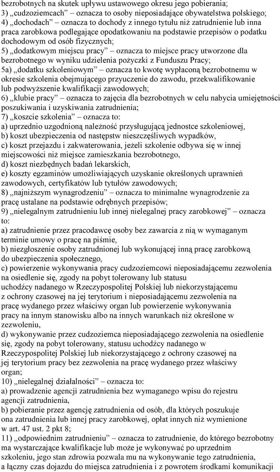 bezrobotnego w wyniku udzielenia pożyczki z Funduszu Pracy; 5a) dodatku szkoleniowym oznacza to kwotę wypłaconą bezrobotnemu w okresie szkolenia obejmującego przyuczenie do zawodu, przekwalifikowanie