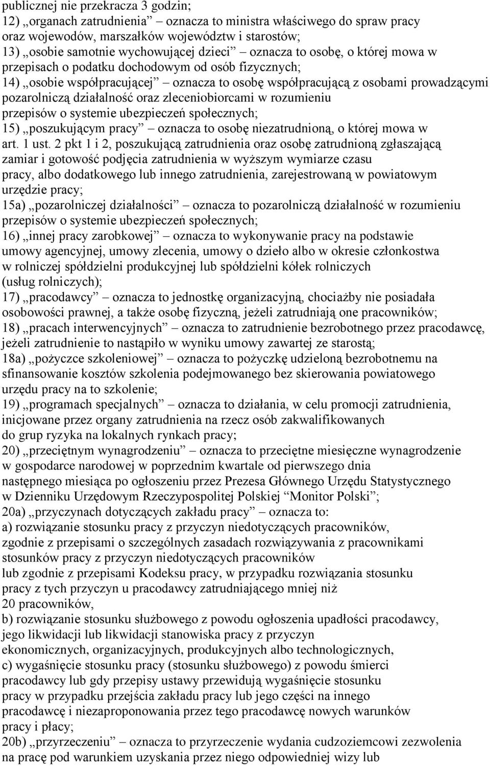 zleceniobiorcami w rozumieniu przepisów o systemie ubezpieczeń społecznych; 15) poszukującym pracy oznacza to osobę niezatrudnioną, o której mowa w art. 1 ust.