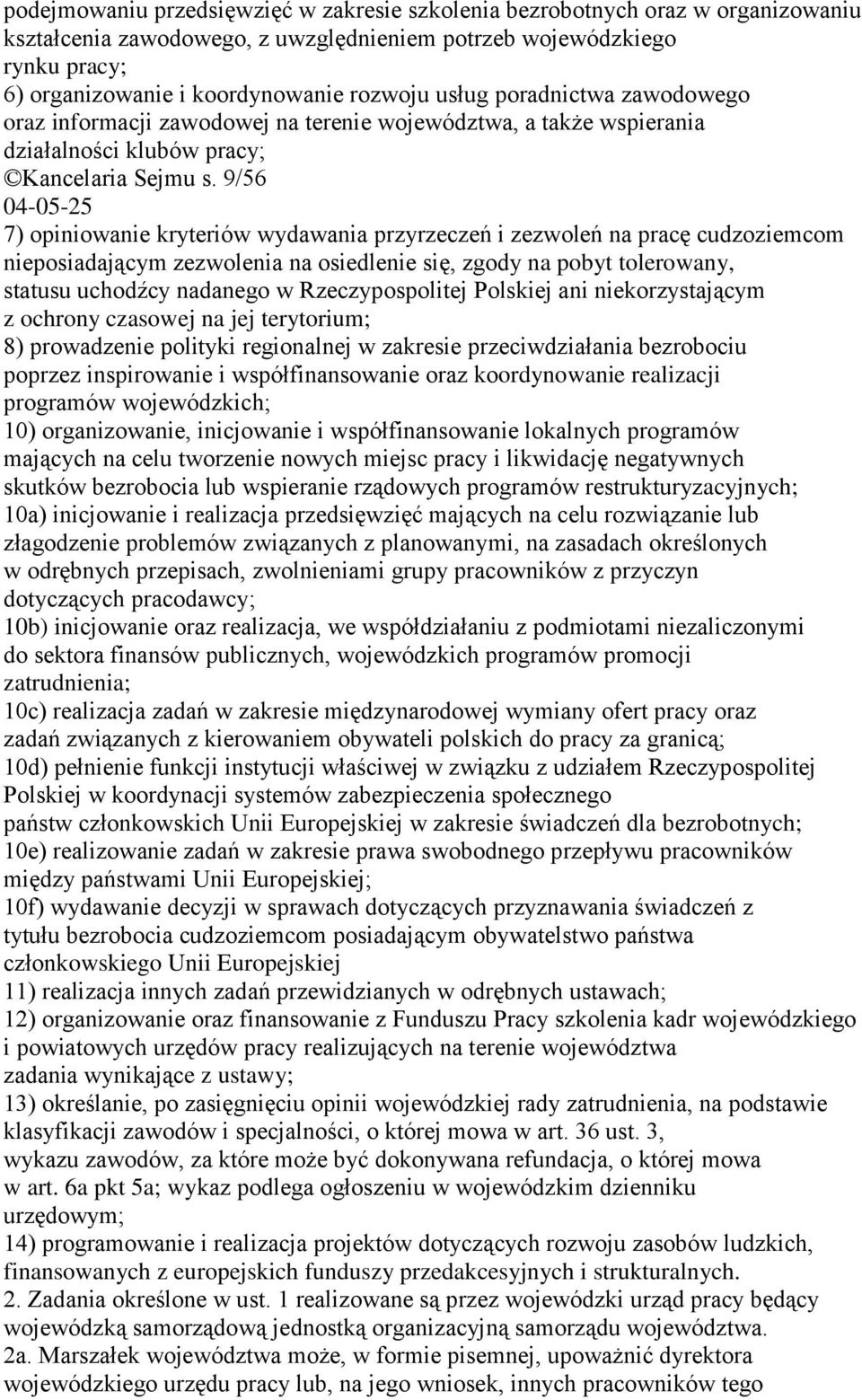 9/56 04-05-25 7) opiniowanie kryteriów wydawania przyrzeczeń i zezwoleń na pracę cudzoziemcom nieposiadającym zezwolenia na osiedlenie się, zgody na pobyt tolerowany, statusu uchodźcy nadanego w