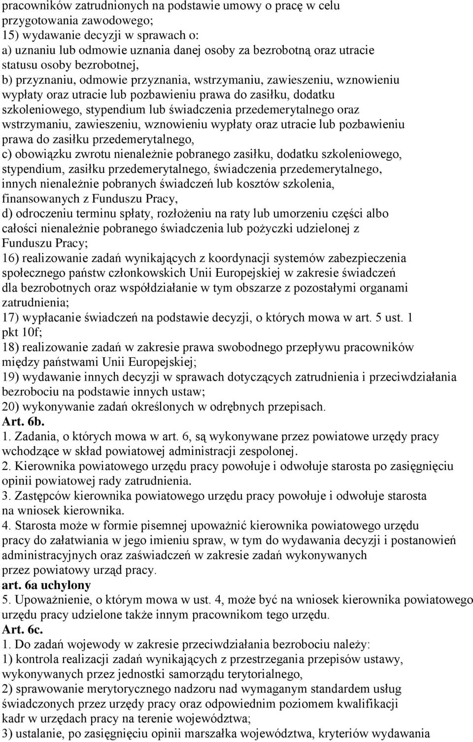 przedemerytalnego oraz wstrzymaniu, zawieszeniu, wznowieniu wypłaty oraz utracie lub pozbawieniu prawa do zasiłku przedemerytalnego, c) obowiązku zwrotu nienależnie pobranego zasiłku, dodatku