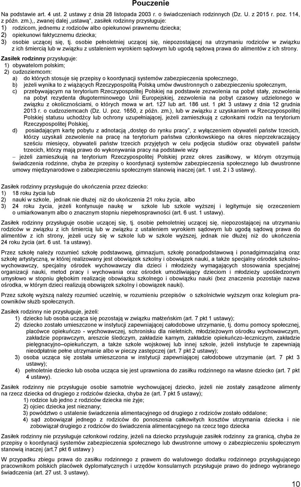 osobie pełnoletniej uczącej się, niepozostającej na utrzymaniu rodziców w związku z ich śmiercią lub w związku z ustaleniem wyrokiem sądowym lub ugodą sądową prawa do alimentów z ich strony.