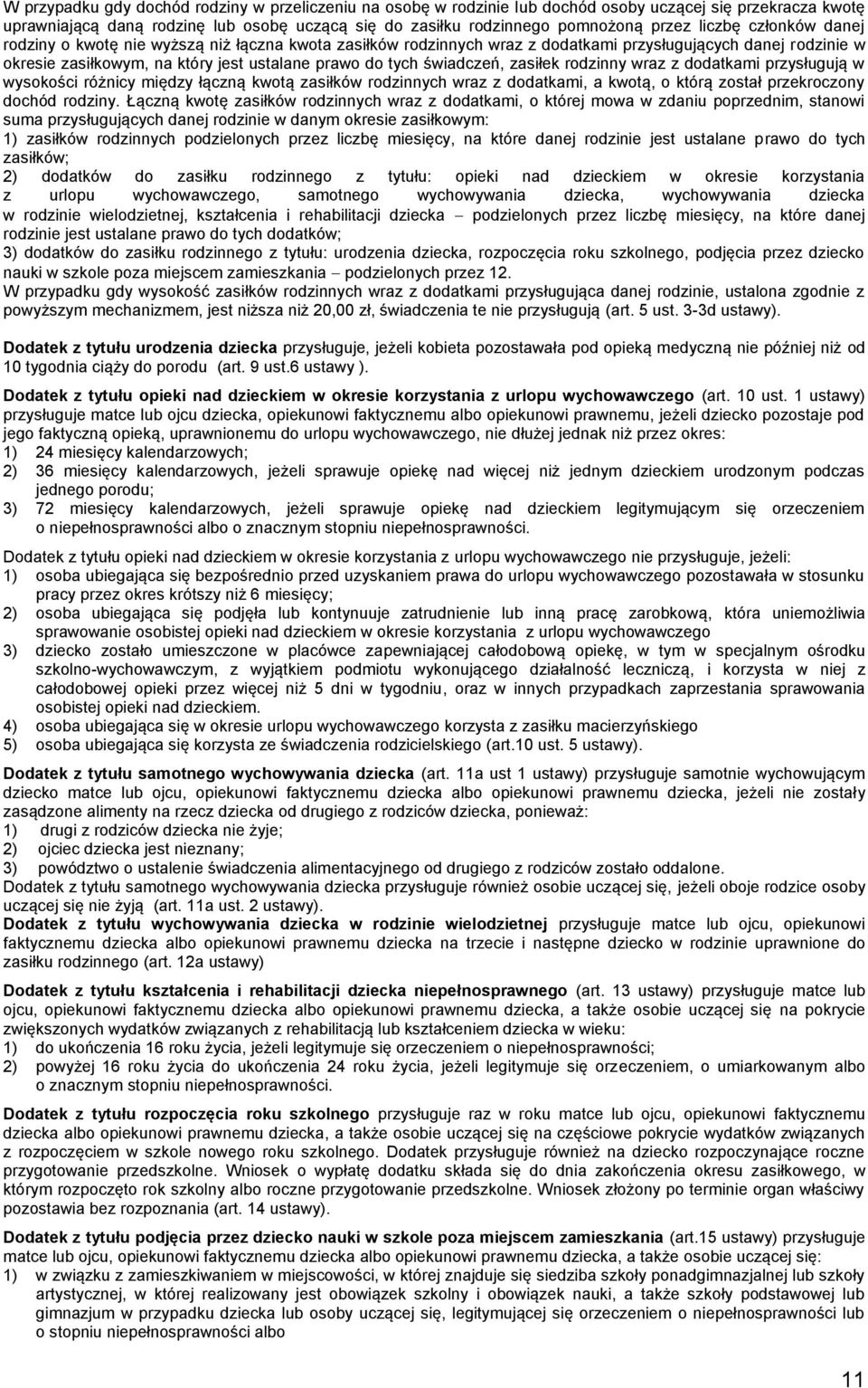 świadczeń, zasiłek rodzinny wraz z dodatkami przysługują w wysokości różnicy między łączną kwotą zasiłków rodzinnych wraz z dodatkami, a kwotą, o którą został przekroczony dochód rodziny.