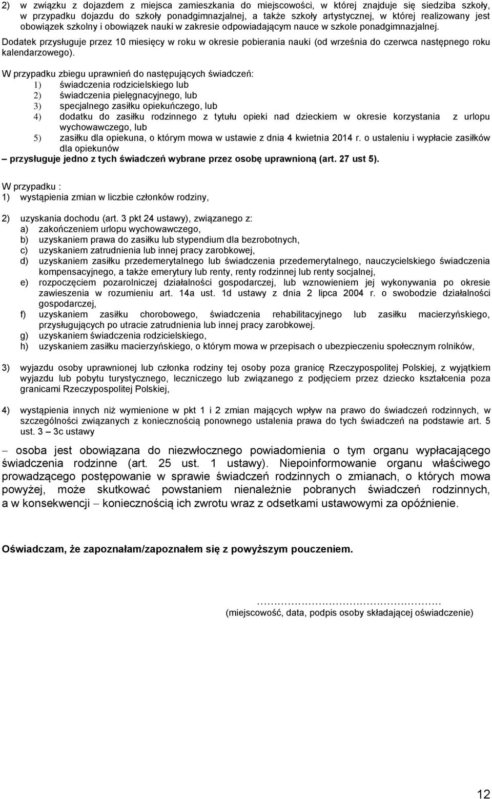 Dodatek przysługuje przez 10 miesięcy w roku w okresie pobierania nauki (od września do czerwca następnego roku kalendarzowego).