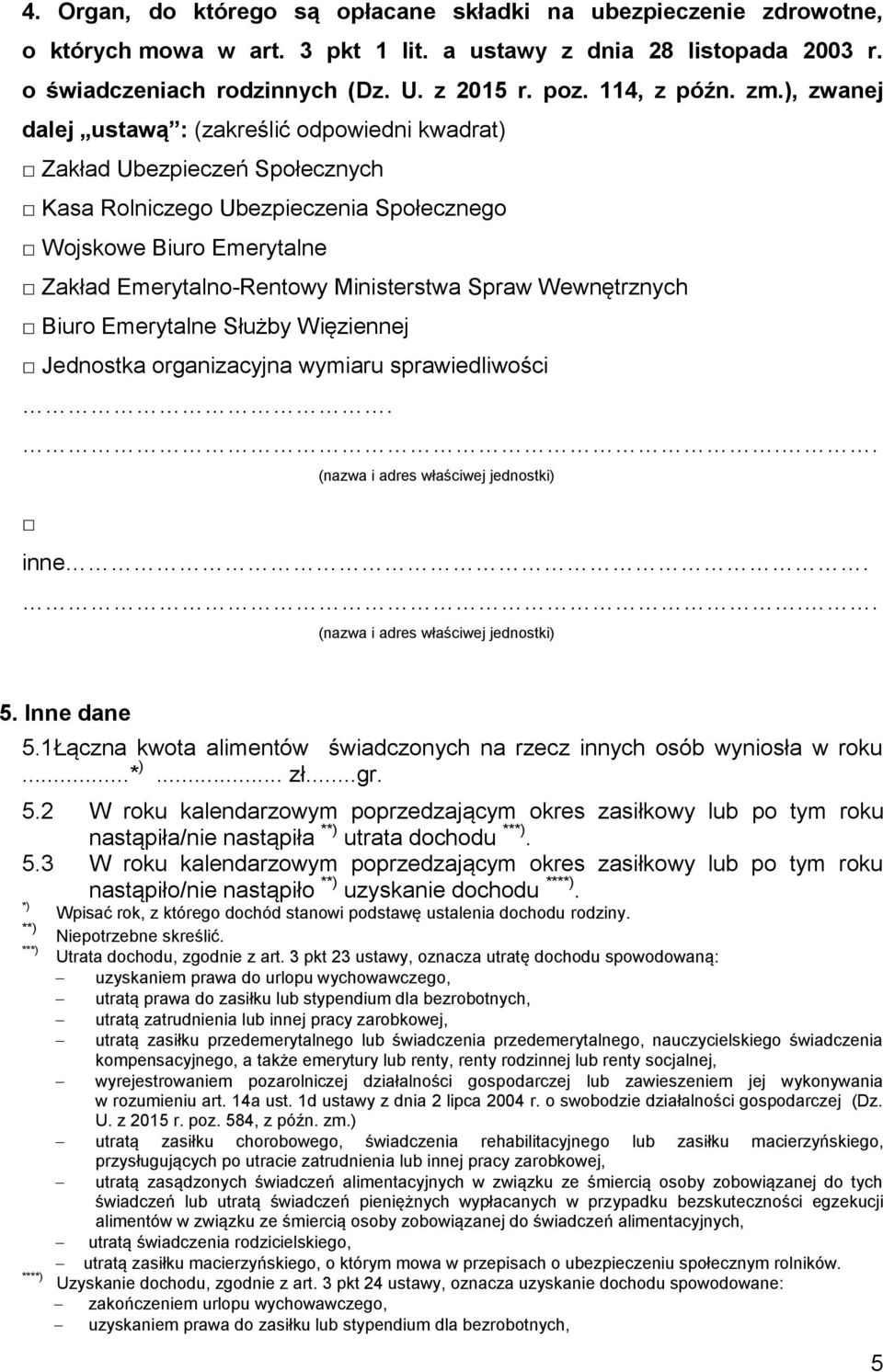 ), zwanej dalej ustawą : (zakreślić odpowiedni kwadrat) Zakład Ubezpieczeń Społecznych Kasa Rolniczego Ubezpieczenia Społecznego Wojskowe Biuro Emerytalne Zakład Emerytalno-Rentowy Ministerstwa Spraw