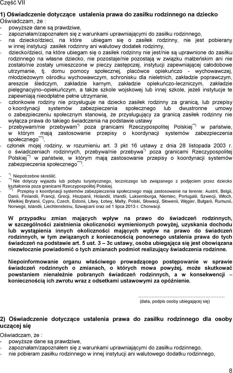 o zasiłek rodzinny nie jest/nie są uprawnione do zasiłku rodzinnego na własne dziecko, nie pozostaje/nie pozostają w związku małżeńskim ani nie zostało/nie zostały umieszczone w pieczy zastępczej,