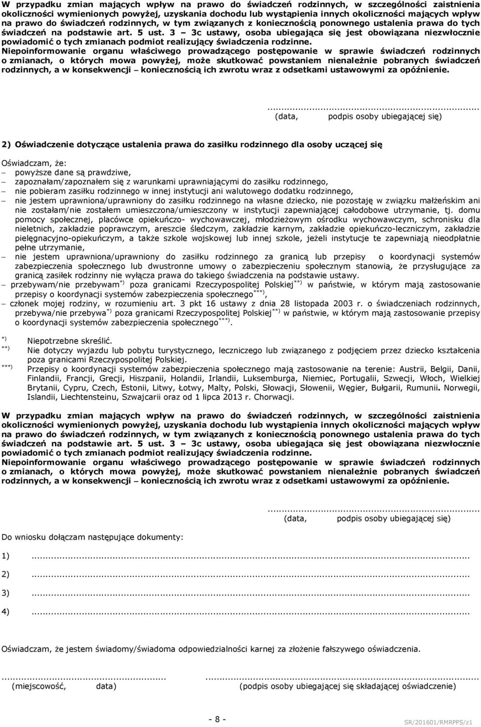 3 3c ustawy, osoba ubiegająca się jest obowiązana niezwłocznie powiadomić o tych zmianach podmiot realizujący świadczenia rodzinne.