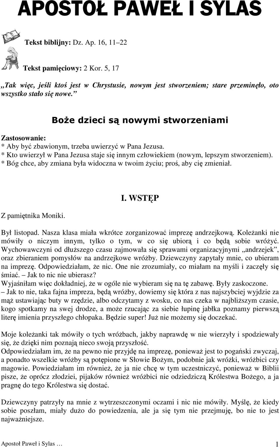 * Bóg chce, aby zmiana była widoczna w twoim życiu; proś, aby cię zmieniał. Z pamiętnika Moniki. I. WSTĘP Był listopad. Nasza klasa miała wkrótce zorganizować imprezę andrzejkową.