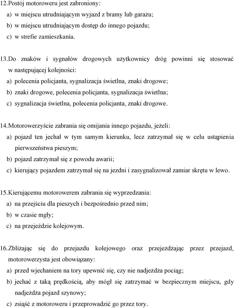 sygnalizacja świetlna; c) sygnalizacja świetlna, polecenia policjanta, znaki drogowe. 14.