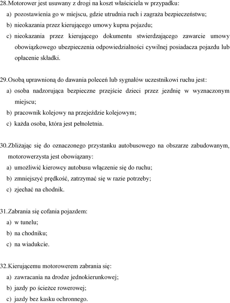 Osobą uprawnioną do dawania poleceń lub sygnałów uczestnikowi ruchu jest: a) osoba nadzorująca bezpieczne przejście dzieci przez jezdnię w wyznaczonym miejscu; b) pracownik kolejowy na przejeździe