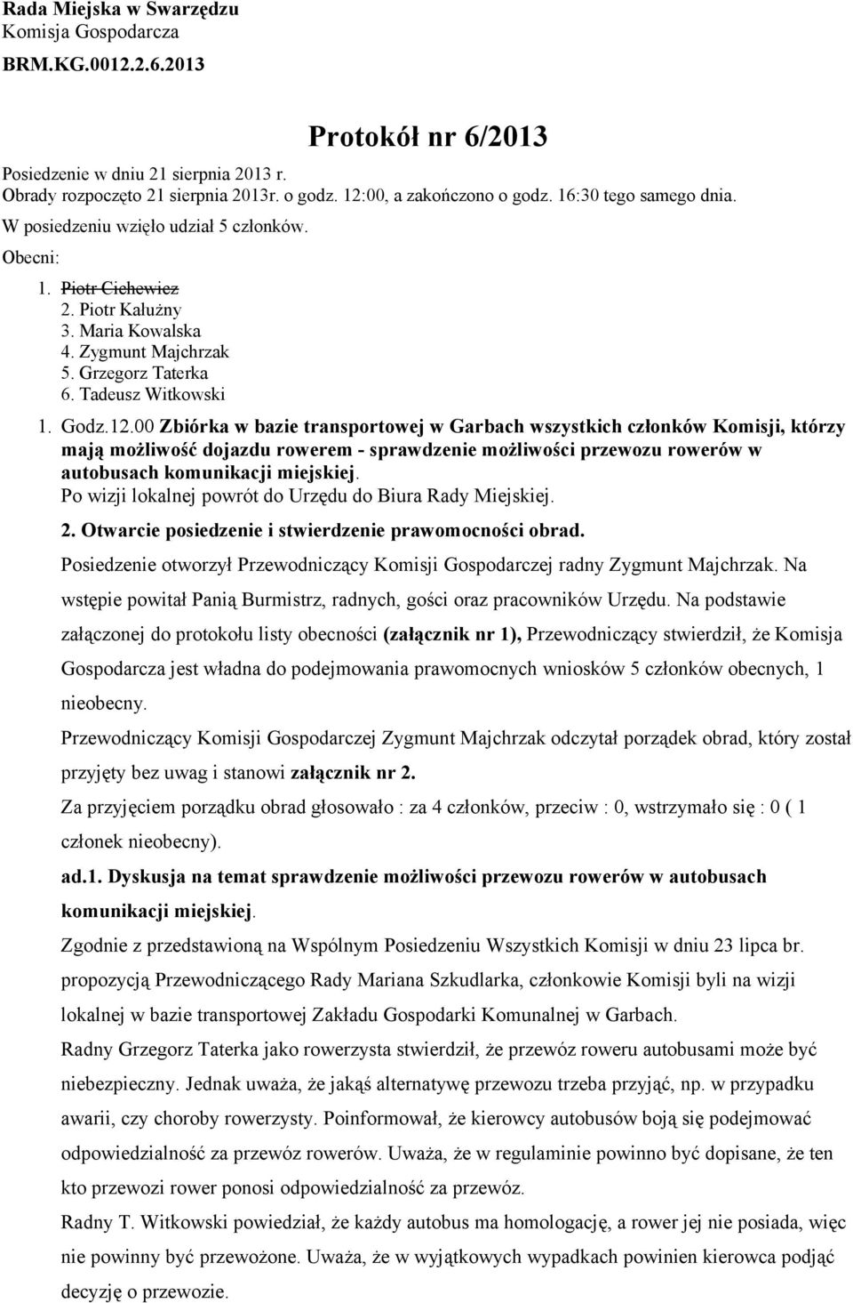 00 Zbiórka w bazie transportowej w Garbach wszystkich członków Komisji, którzy mają możliwość dojazdu rowerem - sprawdzenie możliwości przewozu rowerów w autobusach komunikacji miejskiej.
