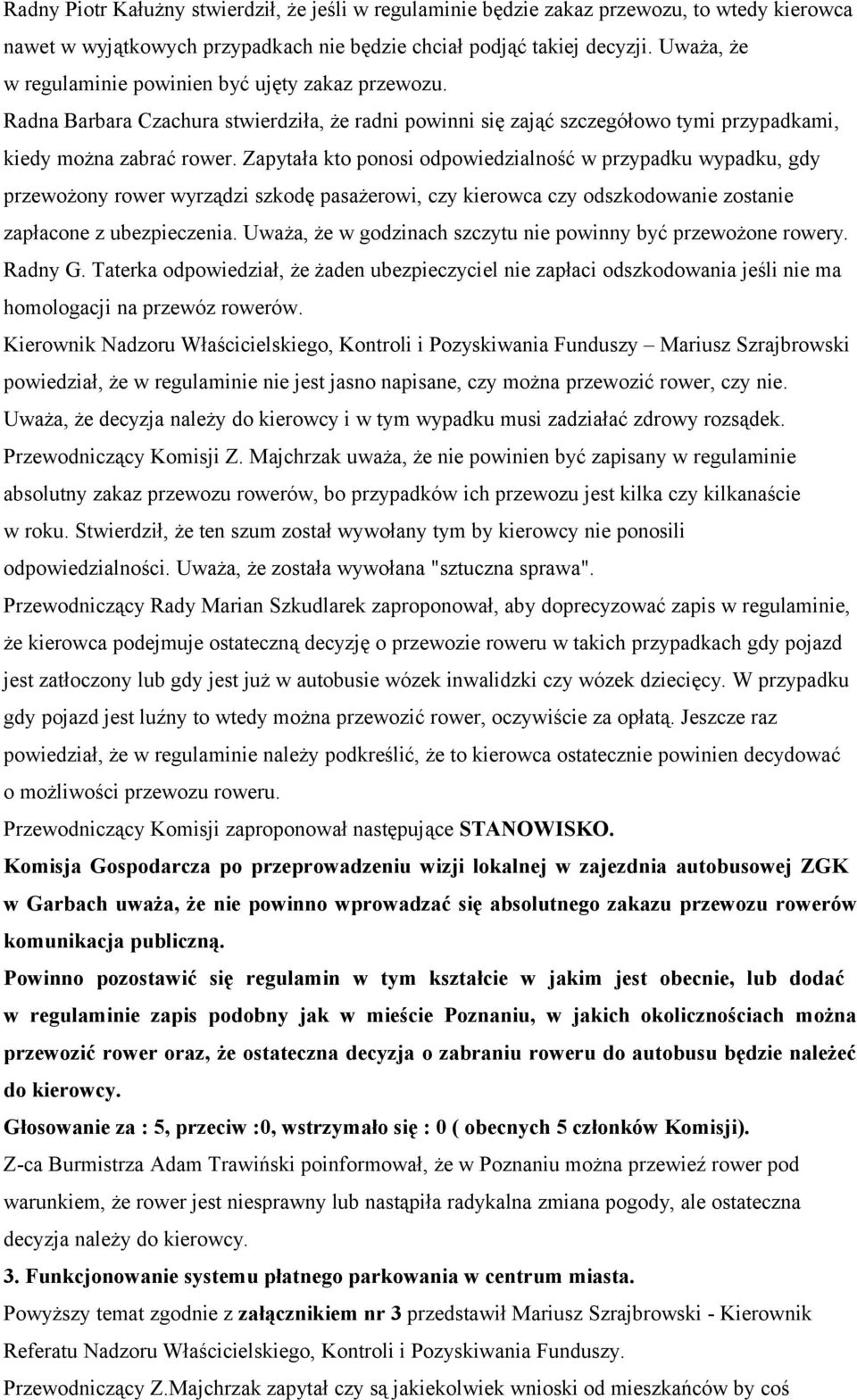 Zapytała kto ponosi odpowiedzialność w przypadku wypadku, gdy przewożony rower wyrządzi szkodę pasażerowi, czy kierowca czy odszkodowanie zostanie zapłacone z ubezpieczenia.