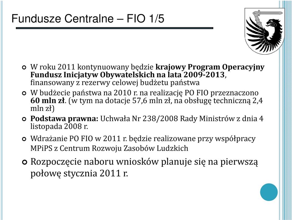 (w tym na dotacje 57,6 mln zł, na obsługę techniczną 2,4 mln zł) Podstawa prawna: Uchwała Nr 238/2008Rady Ministrów z dnia 4 listopada 2008 r.