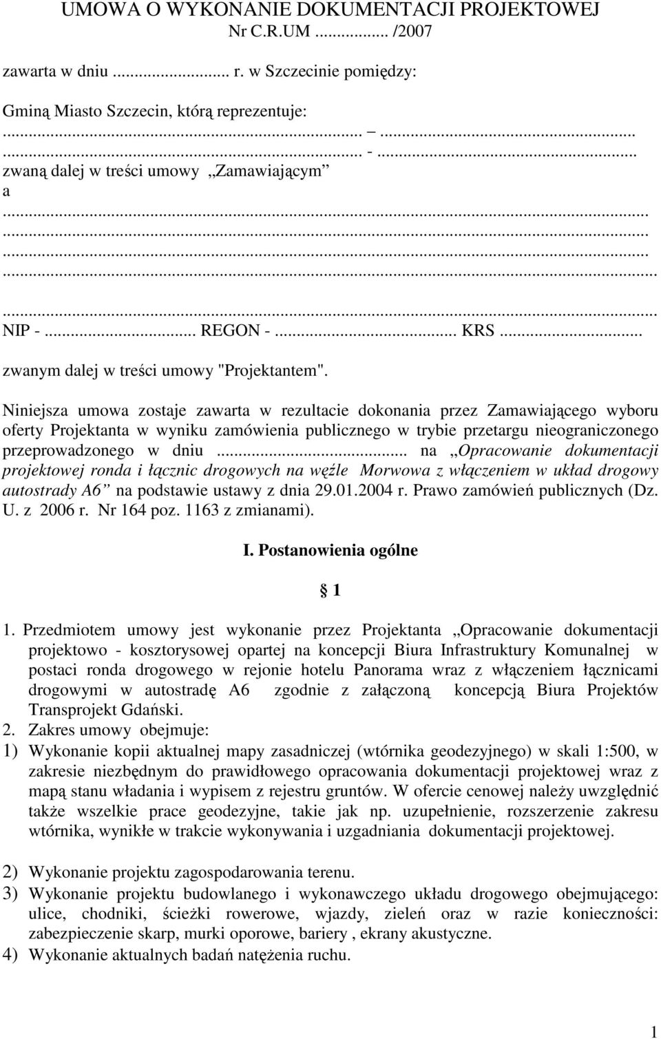 Niniejsza umowa zostaje zawarta w rezultacie dokonania przez Zamawiającego wyboru oferty Projektanta w wyniku zamówienia publicznego w trybie przetargu nieograniczonego przeprowadzonego w dniu.