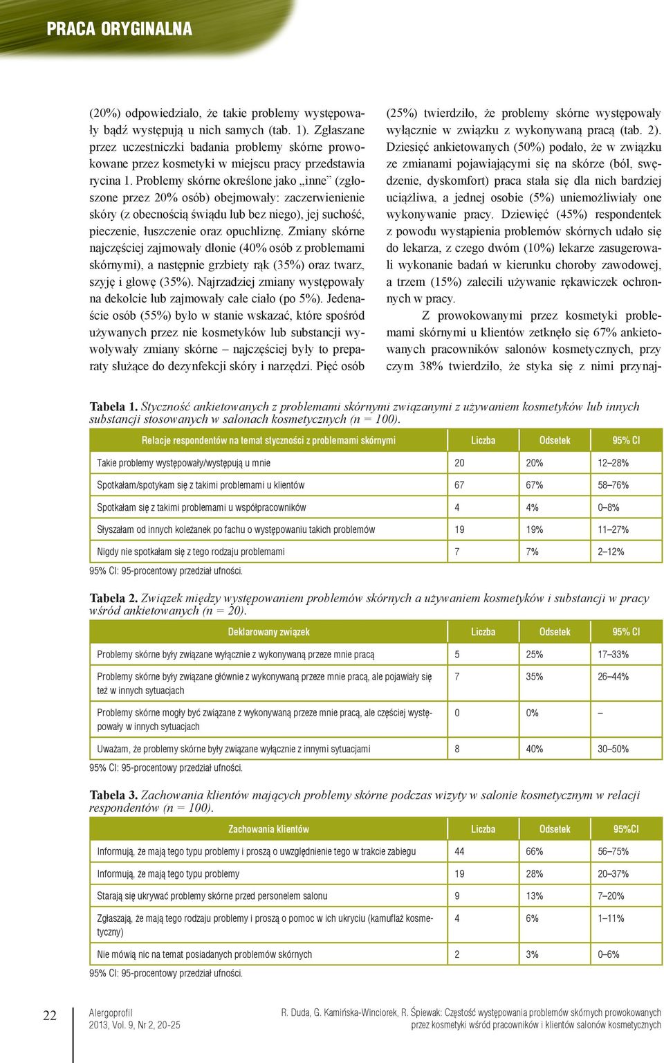 Problemy skórne określone jako inne (zgłoszone przez 20% osób) obejmowały: zaczerwienienie skóry (z obecnością świądu lub bez niego), jej suchość, pieczenie, łuszczenie oraz opuchliznę.