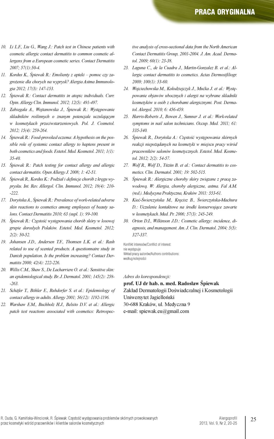 Curr. Opin. Allergy Clin. Immunol. 2012; 12(5): 491-497. 13. Zabiegała A., Wojtanowska J., Śpiewak R.