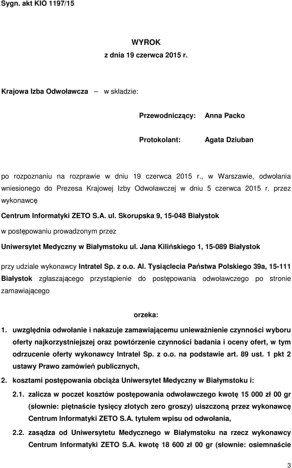 Skorupska 9, 15-048 Białystok w postępowaniu prowadzonym przez Uniwersytet Medyczny w Białymstoku ul. Jana Kilińskiego 1, 15-089 Białystok przy udziale wykonawcy Intratel Sp. z o.o. Al.