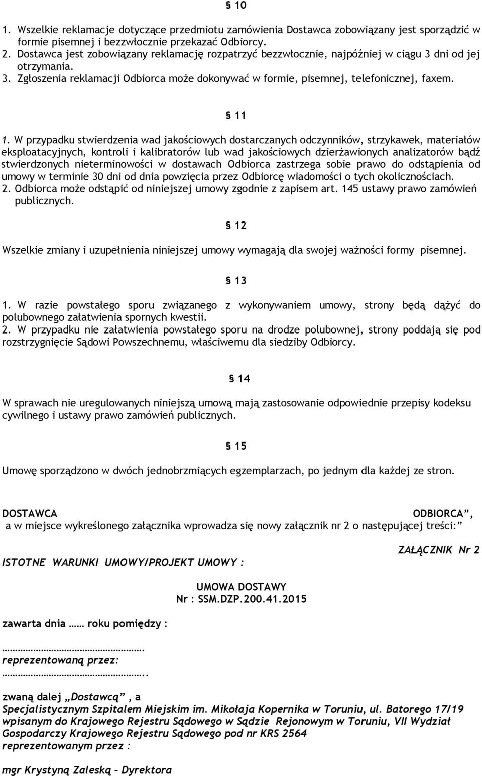 11 1. W przypadku stwierdzenia wad jakościowych dostarczanych odczynników, strzykawek, materiałów eksploatacyjnych, kontroli i kalibratorów lub wad jakościowych dzierżawionych analizatorów bądź