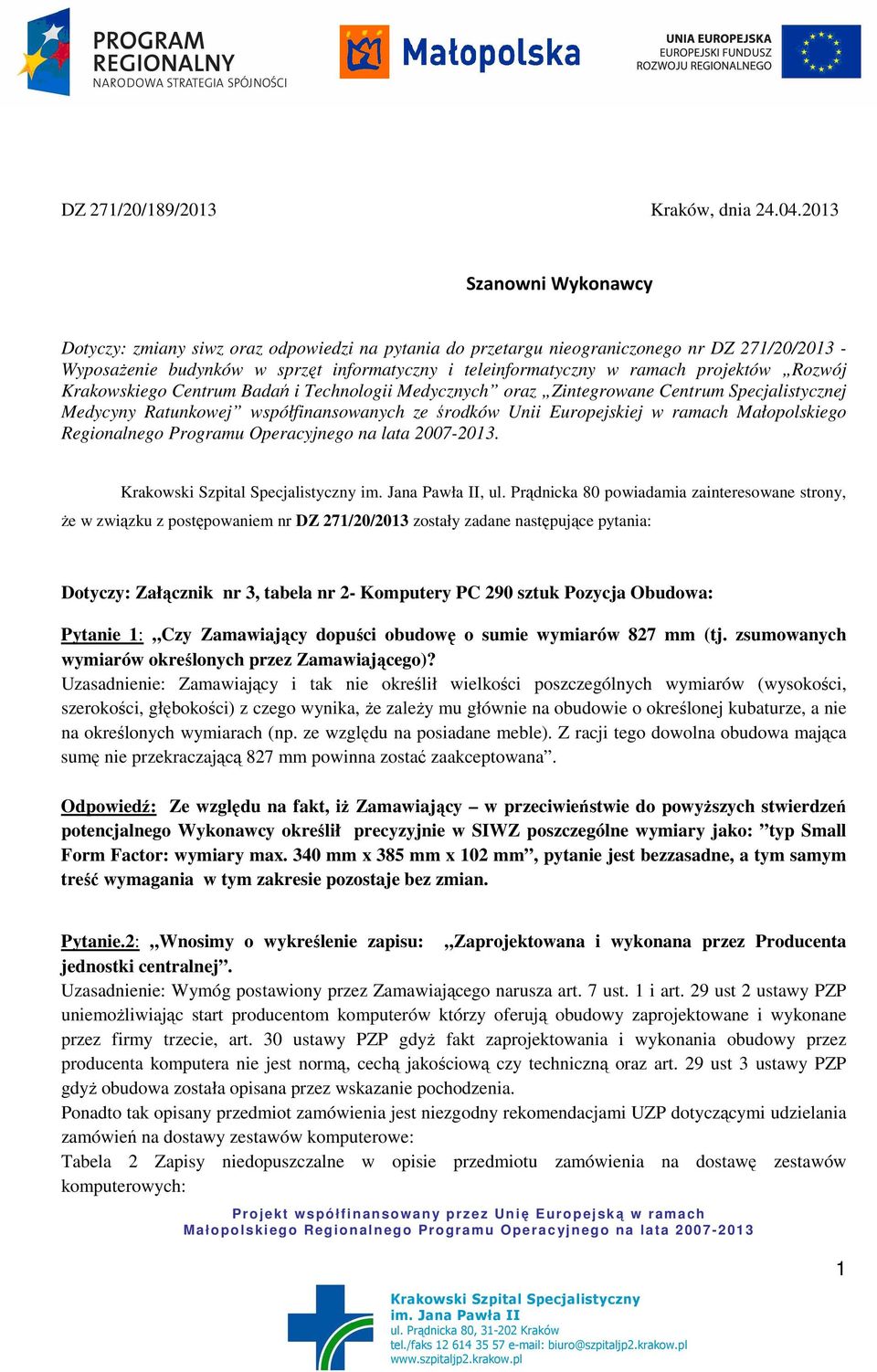 projektów Rozwój Krakowskiego Centrum Badań i Technologii Medycznych oraz Zintegrowane Centrum Specjalistycznej Medycyny Ratunkowej współfinansowanych ze środków Unii Europejskiej w ramach