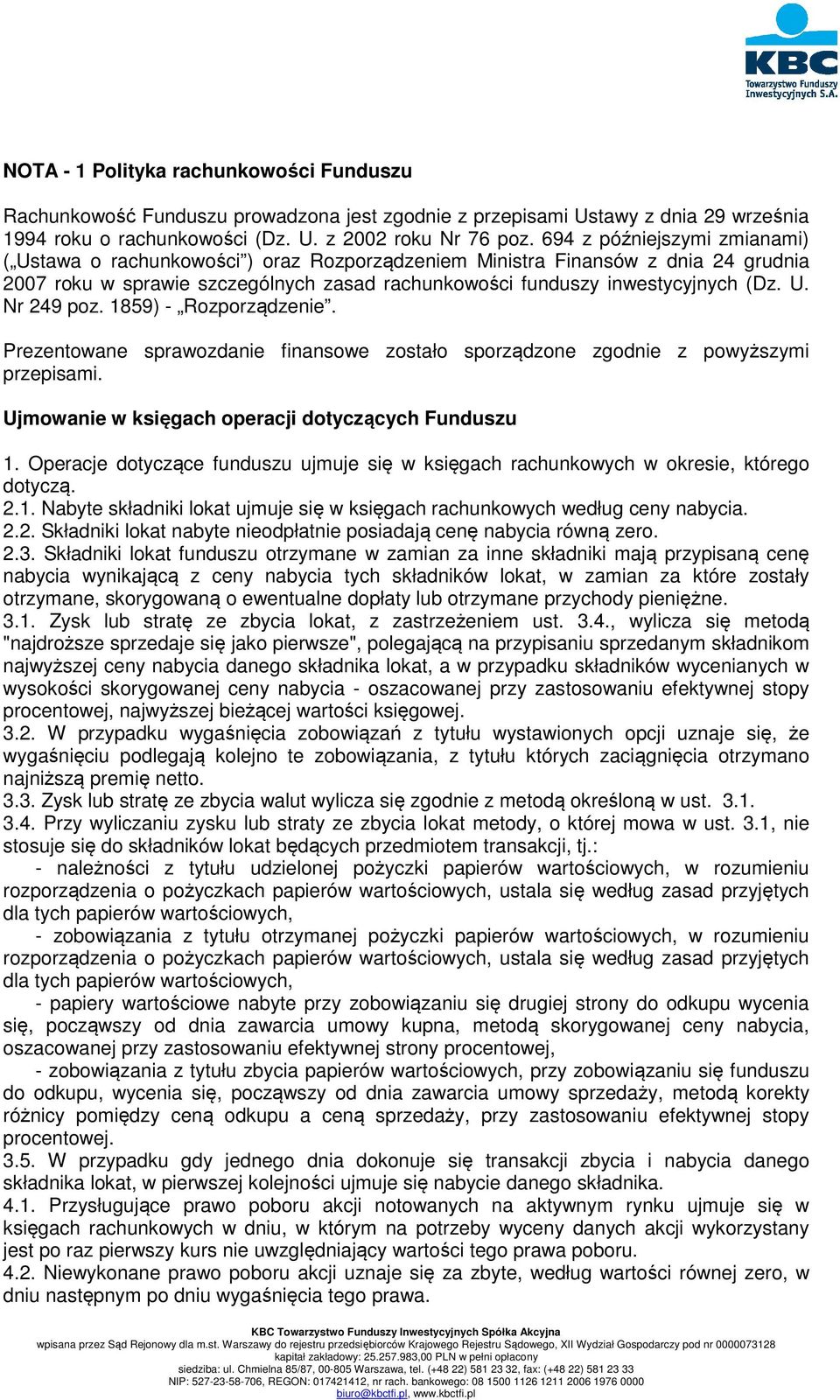 1859) - Rozporządzenie. Prezentowane sprawozdanie finansowe zostało sporządzone zgodnie z powyższymi przepisami. Ujmowanie w księgach operacji dotyczących Funduszu 1.