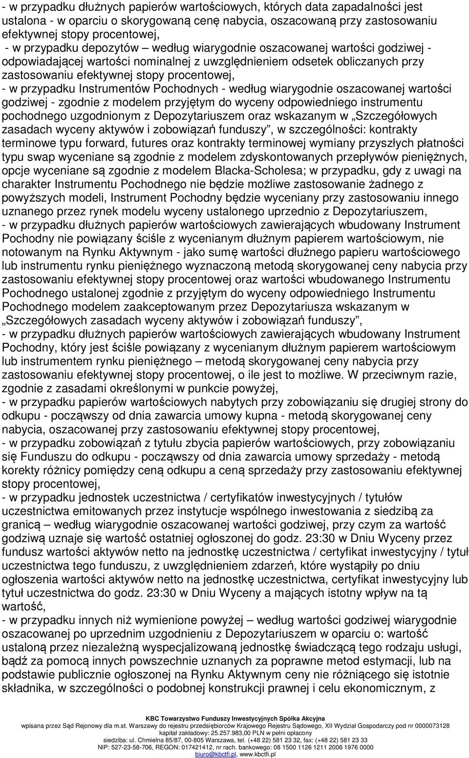 Instrumentów Pochodnych - według wiarygodnie oszacowanej wartości godziwej - zgodnie z modelem przyjętym do wyceny odpowiedniego instrumentu pochodnego uzgodnionym z Depozytariuszem oraz wskazanym w