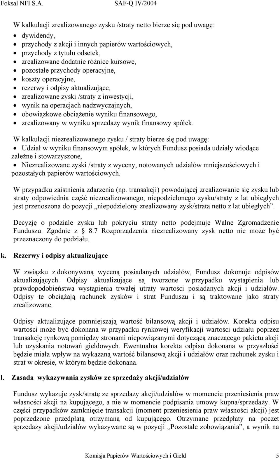 finansowego, zrealizowany w wyniku sprzedaży wynik finansowy spółek.