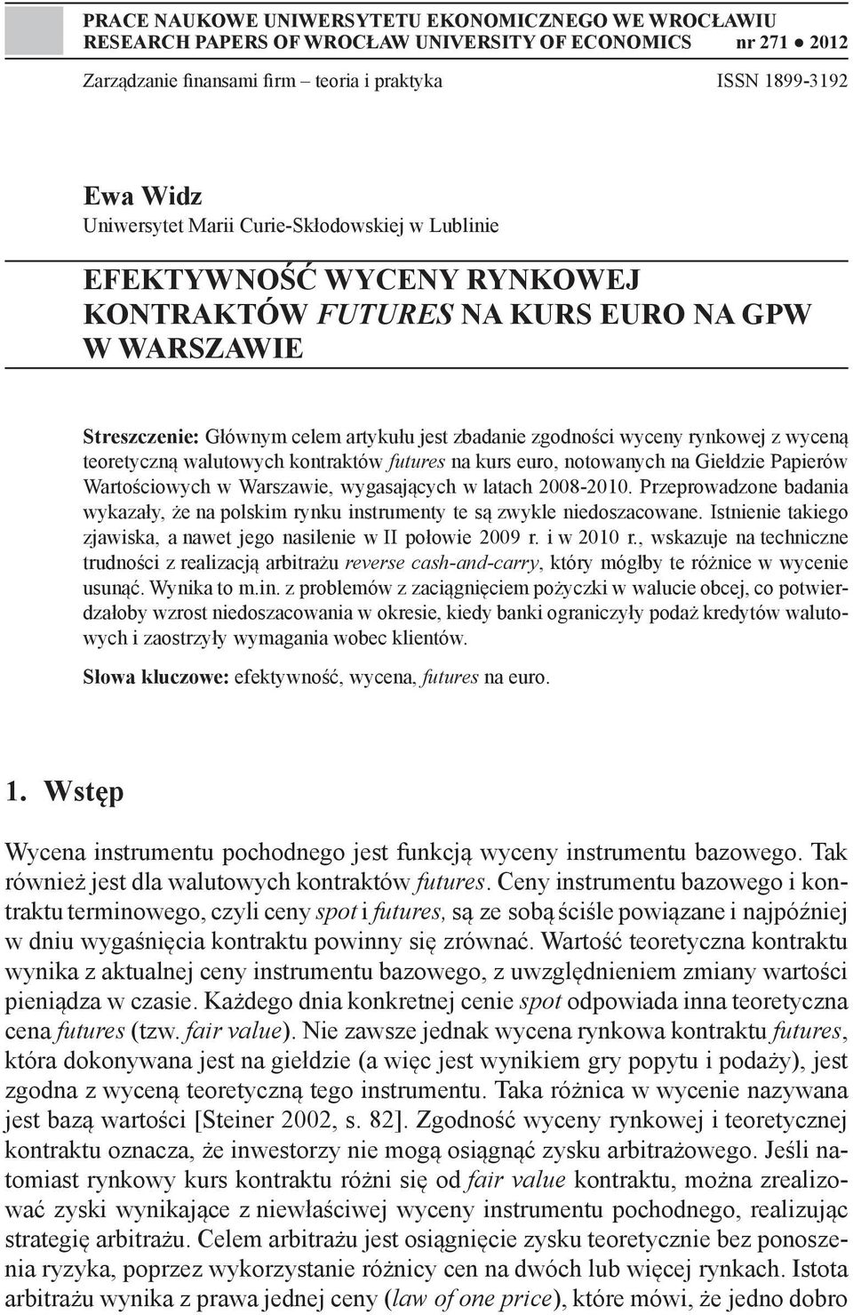 wyceną teoretyczną walutowych kontraktów futures na kurs euro, notowanych na Giełdzie Papierów Wartościowych w Warszawie, wygasających w latach 2008-2010.
