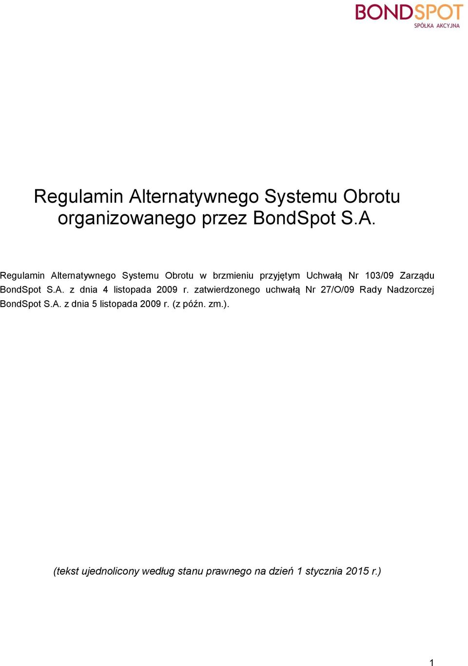 ternatywnego Systemu Obrotu w brzmieniu przyjętym Uchwałą Nr 103/09 Zarządu BondSpot S.A.