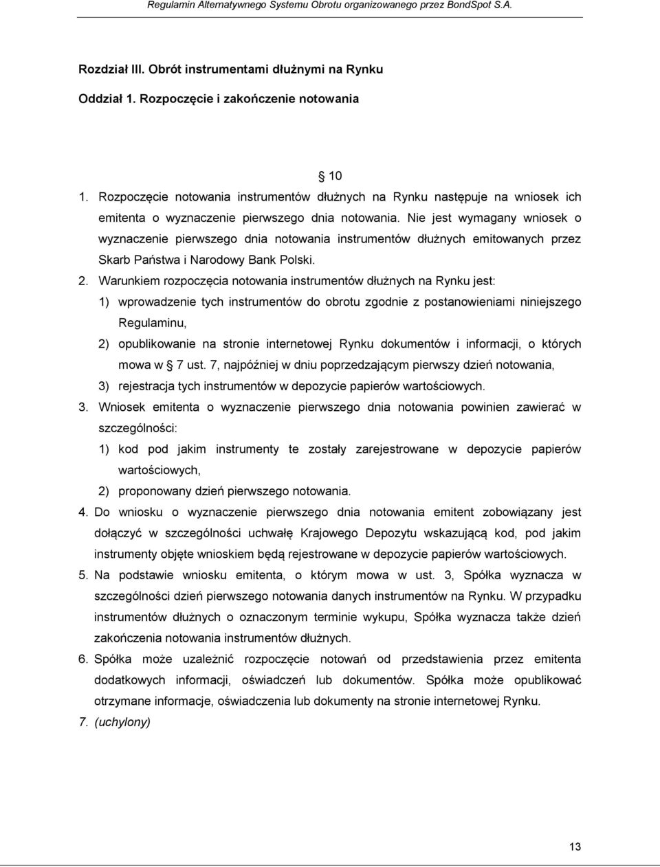 Nie jest wymagany wniosek o wyznaczenie pierwszego dnia notowania instrumentów dłużnych emitowanych przez Skarb Państwa i Narodowy Bank Polski. 2.