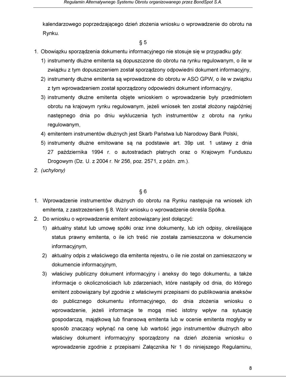 został sporządzony odpowiedni dokument informacyjny, 2) instrumenty dłużne emitenta są wprowadzone do obrotu w ASO GPW, o ile w związku z tym wprowadzeniem został sporządzony odpowiedni dokument