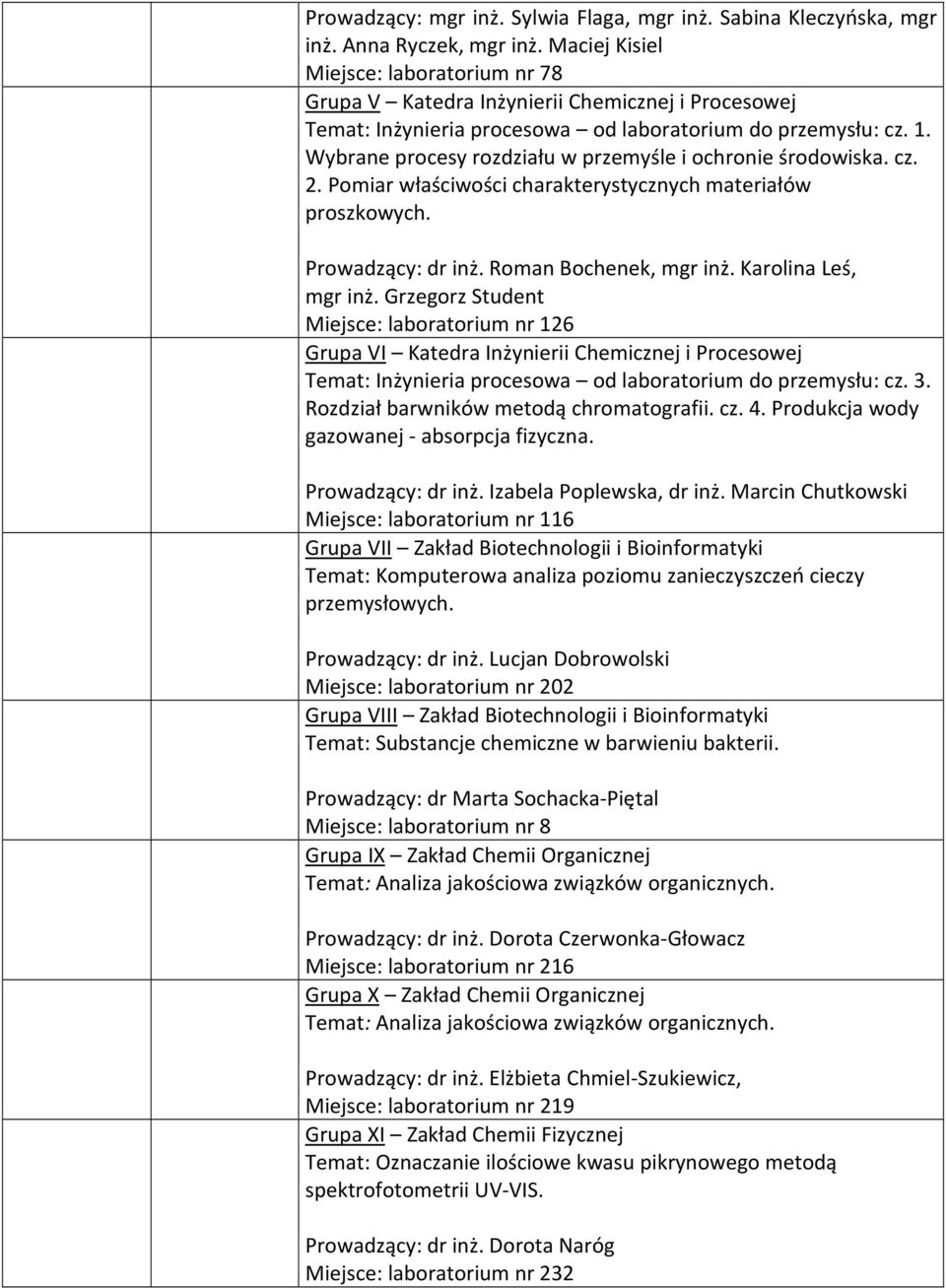 Wybrane procesy rozdziału w przemyśle i ochronie środowiska. cz. 2. Pomiar właściwości charakterystycznych materiałów proszkowych. Prowadzący: dr inż. Roman Bochenek, mgr inż. Karolina Leś, mgr inż.