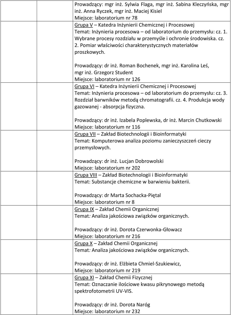 Wybrane procesy rozdziału w przemyśle i ochronie środowiska. cz. 2. Pomiar właściwości charakterystycznych materiałów proszkowych. Prowadzący: dr inż. Roman Bochenek, mgr inż. Karolina Leś, mgr inż.