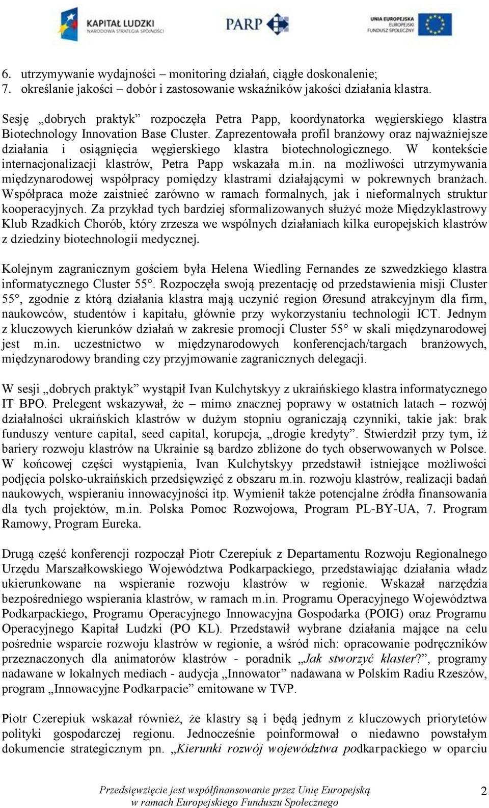 Zaprezentowała profil branżowy oraz najważniejsze działania i osiągnięcia węgierskiego klastra biotechnologicznego. W kontekście int