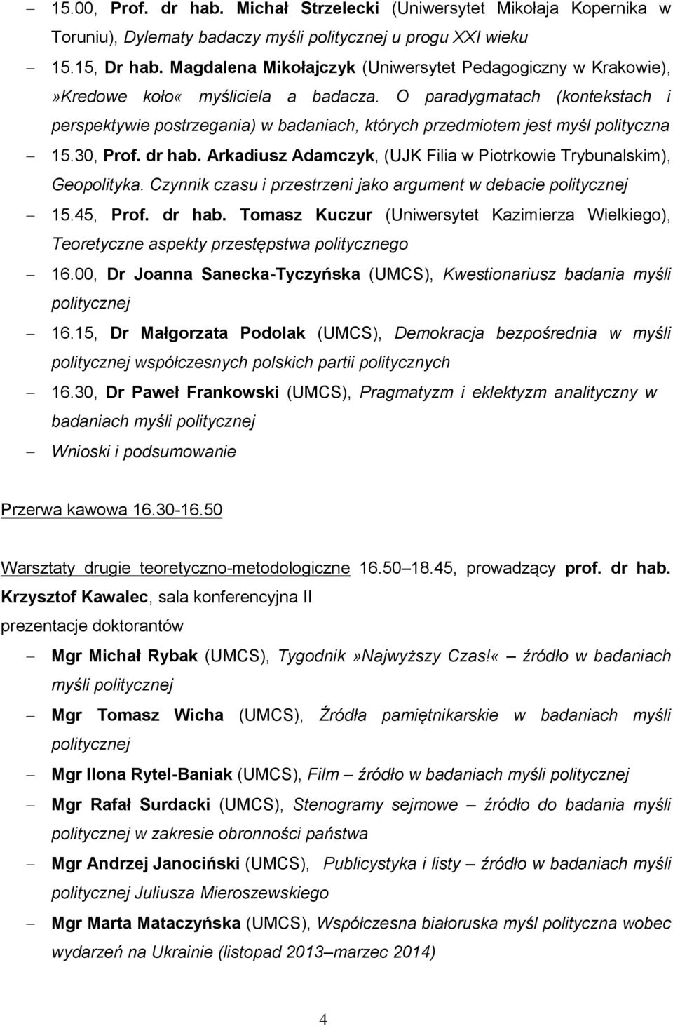 O paradygmatach (kontekstach i perspektywie postrzegania) w badaniach, których przedmiotem jest myśl polityczna 15.30, Prof. dr hab.