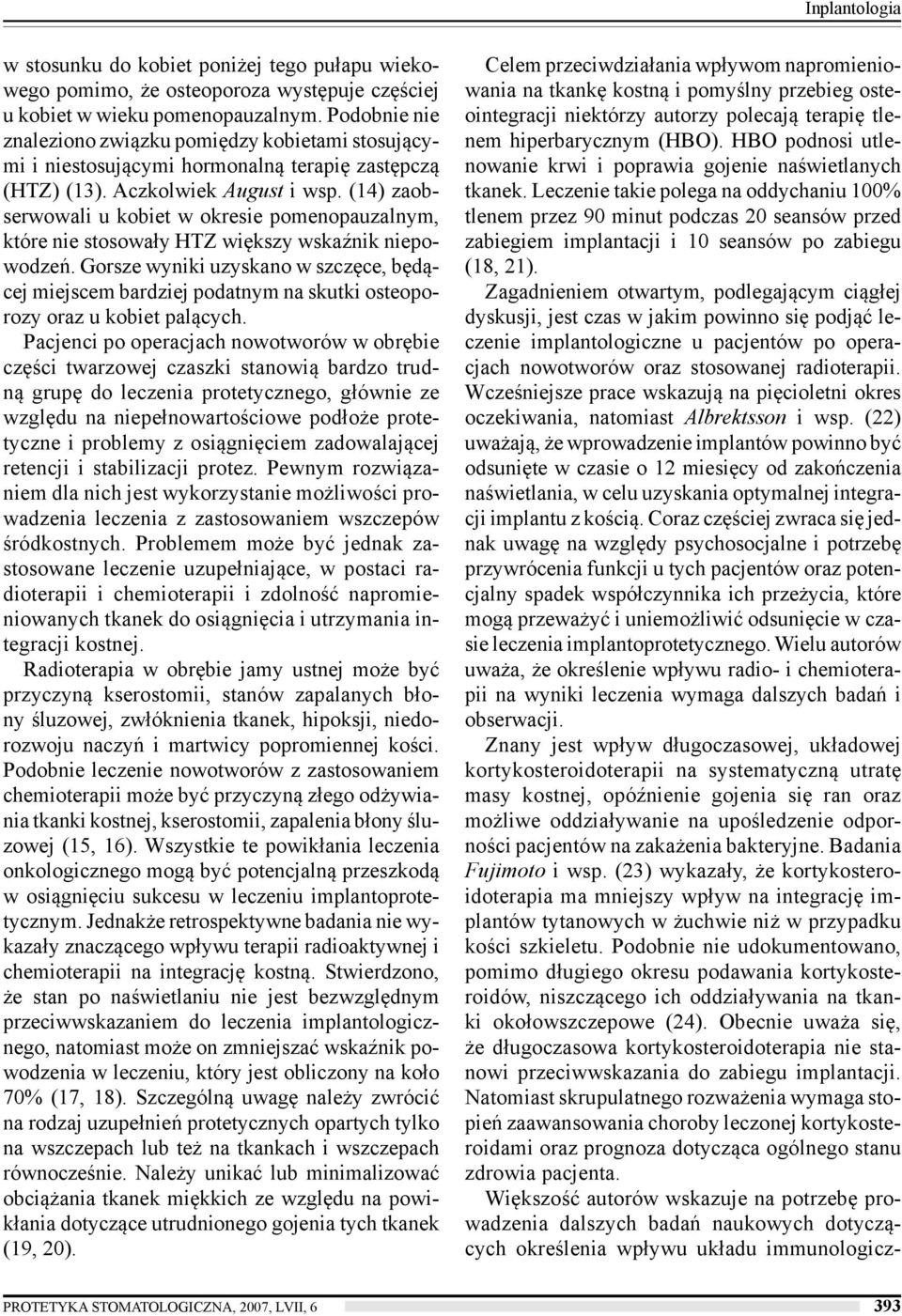 (14) zaobserwowali u kobiet w okresie pomenopauzalnym, które nie stosowały HTZ większy wskaźnik niepowodzeń.