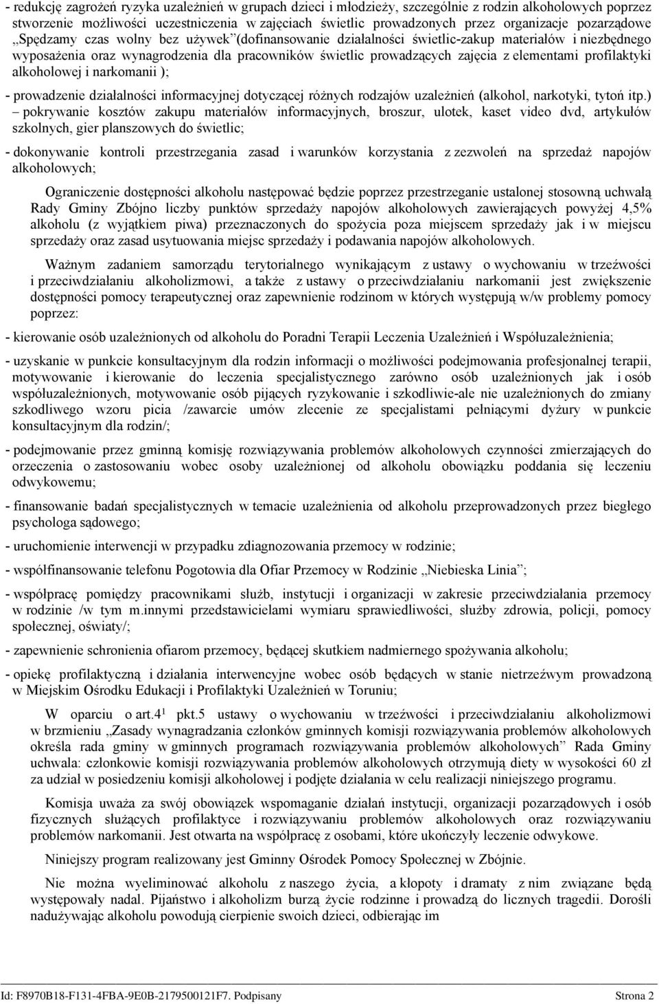 elementami profilaktyki alkoholowej i narkomanii ); - prowadzenie działalności informacyjnej dotyczącej różnych rodzajów uzależnień (alkohol, narkotyki, tytoń itp.