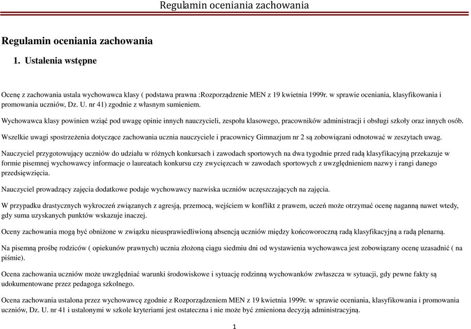 Wychowawca klasy powinien wziąć pod uwagę opinie innych nauczycieli, zespołu klasowego, pracowników administracji i obsługi szkoły oraz innych osób.