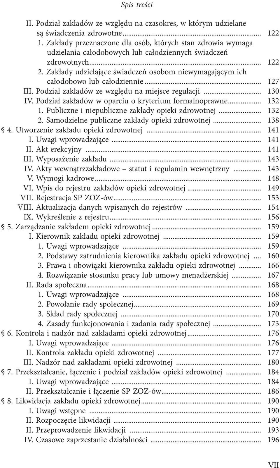 Zakłady udzielające świadczeń osobom niewymagającym ich całodobowo lub całodziennie... 127 III. Podział zakładów ze względu na miejsce regulacji... 130 IV.