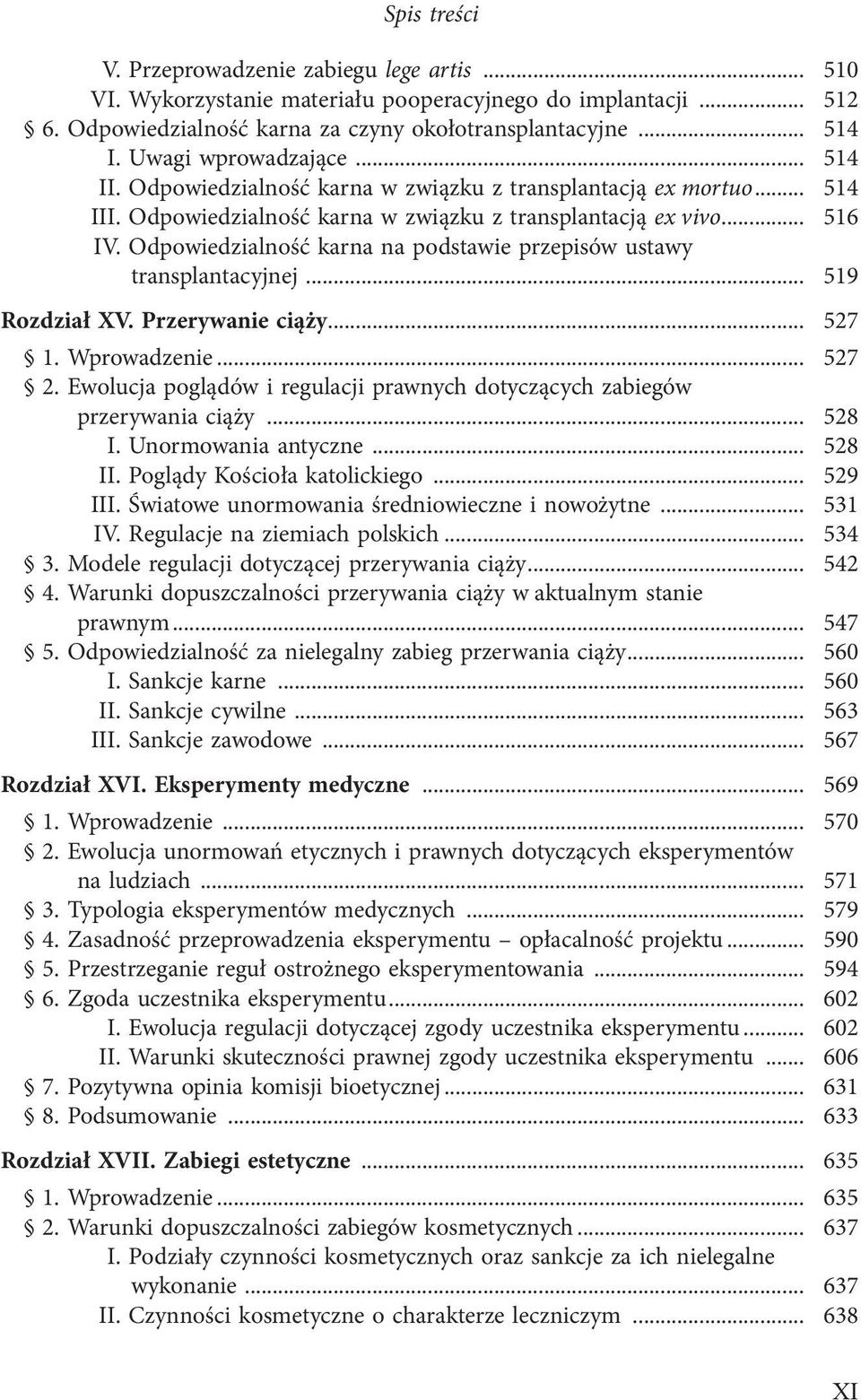 Odpowiedzialność karna na podstawie przepisów ustawy transplantacyjnej... 519 Rozdział XV. Przerywanie ciąży... 527 1. Wprowadzenie... 527 2.