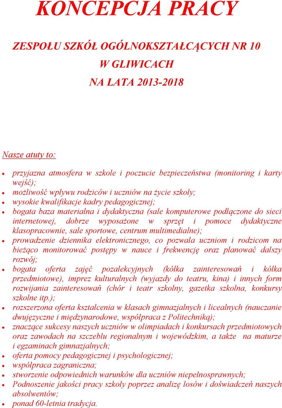 sprzęt i pomoce dydaktyczne klasopracownie, sale sportowe, centrum multimedialne); prowadzenie dziennika elektronicznego, co pozwala uczniom i rodzicom na bieżąco monitorować postępy w nauce i