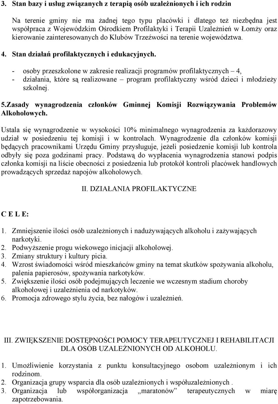 - osoby przeszkolone w zakresie realizacji programów profilaktycznych 4, - działania, które są realizowane program profilaktyczny wśród dzieci i młodzieży szkolnej. 5.