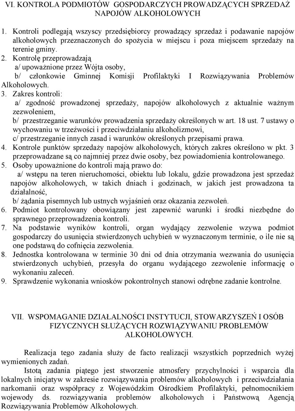 Kontrolę przeprowadzają a/ upoważnione przez Wójta osoby, b/ członkowie Gminnej Komisji Profilaktyki I Rozwiązywania Problemów Alkoholowych. 3.