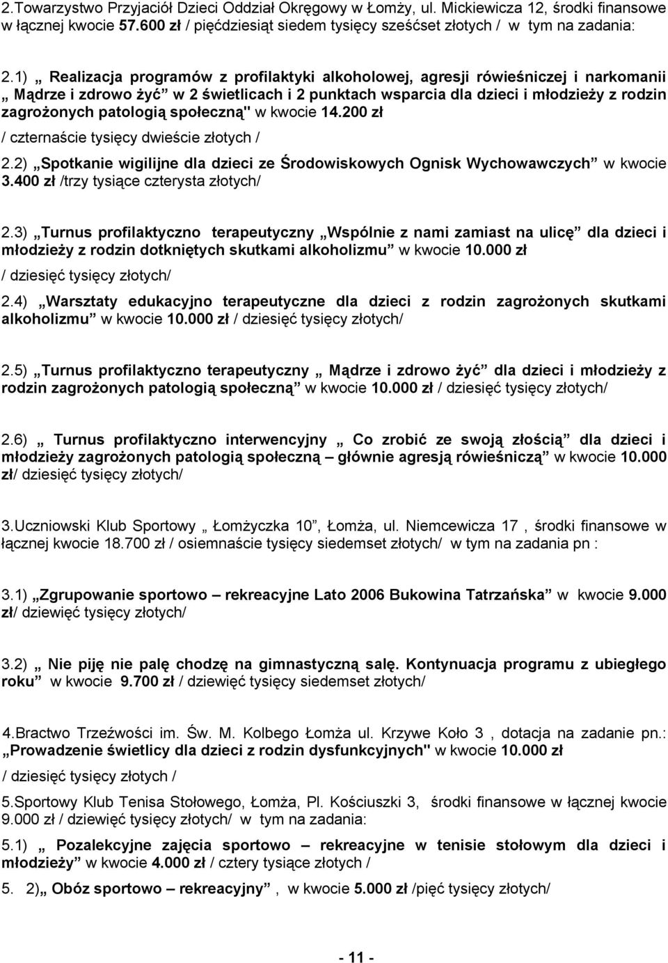 społeczną'' w kwocie 14.200 zł / czternaście tysięcy dwieście złotych / 2.2) Spotkanie wigilijne dla dzieci ze Środowiskowych Ognisk Wychowawczych w kwocie 3.400 zł /trzy tysiące czterysta złotych/ 2.