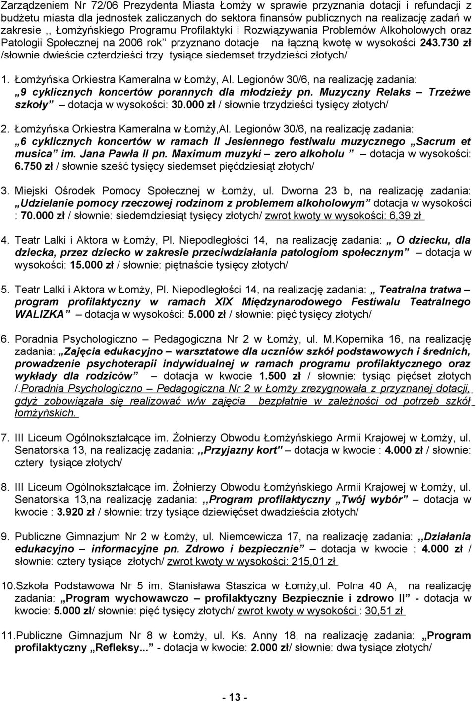 730 zł /słownie dwieście czterdzieści trzy tysiące siedemset trzydzieści złotych/ 1. Łomżyńska Orkiestra Kameralna w Łomży, Al.