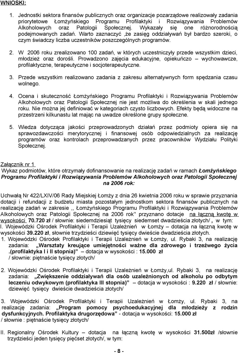 Społecznej. Wykazały się one różnorodnością podejmowanych zadań. Warto zaznaczyć,że zasięg oddziaływań był bardzo szeroki, o czym świadczy liczba uczestników poszczególnych programów. 2.