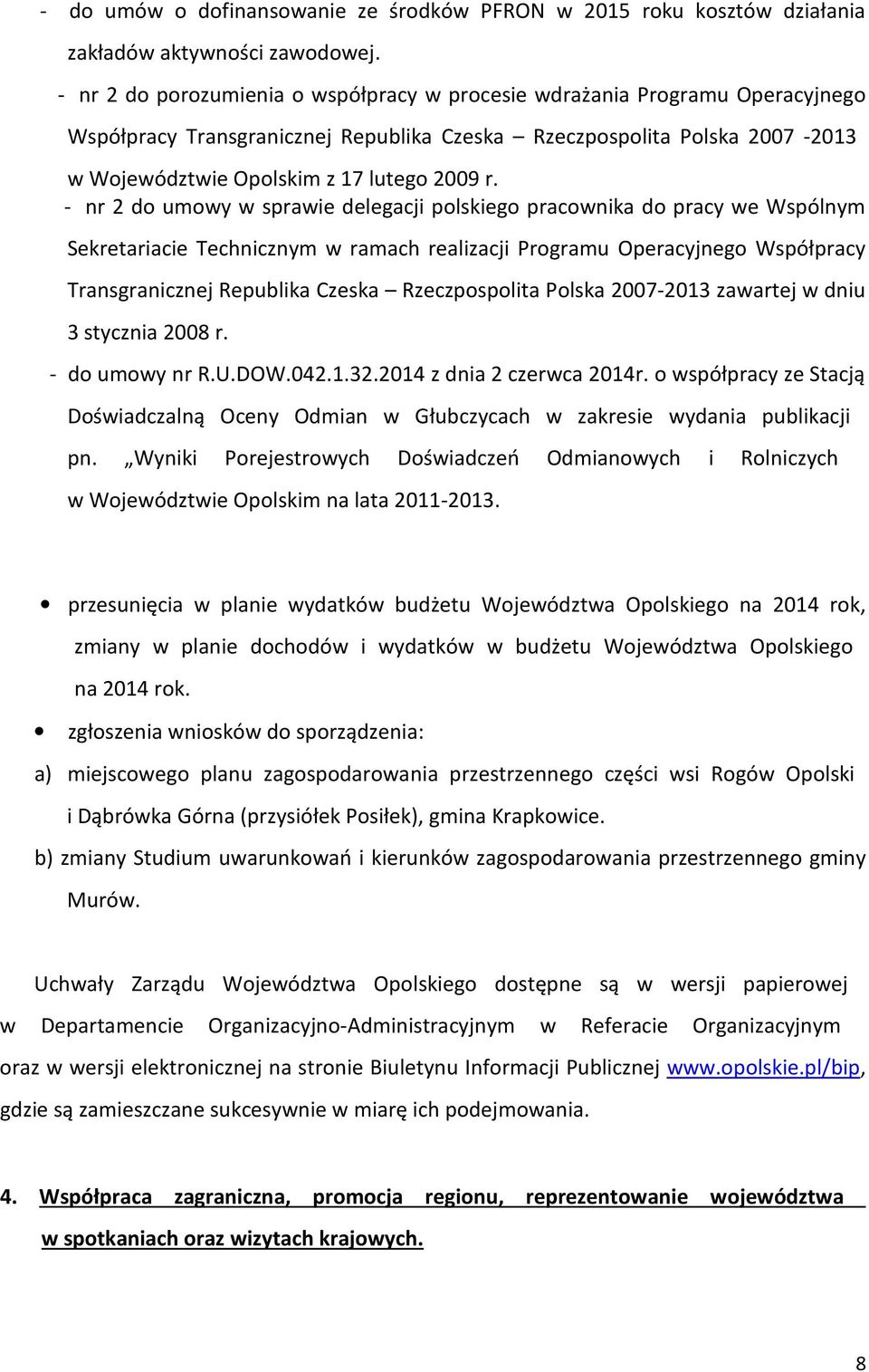 - nr 2 do umowy w sprawie delegacji polskiego pracownika do pracy we Wspólnym Sekretariacie Technicznym w ramach realizacji Programu Operacyjnego Współpracy Transgranicznej Republika Czeska