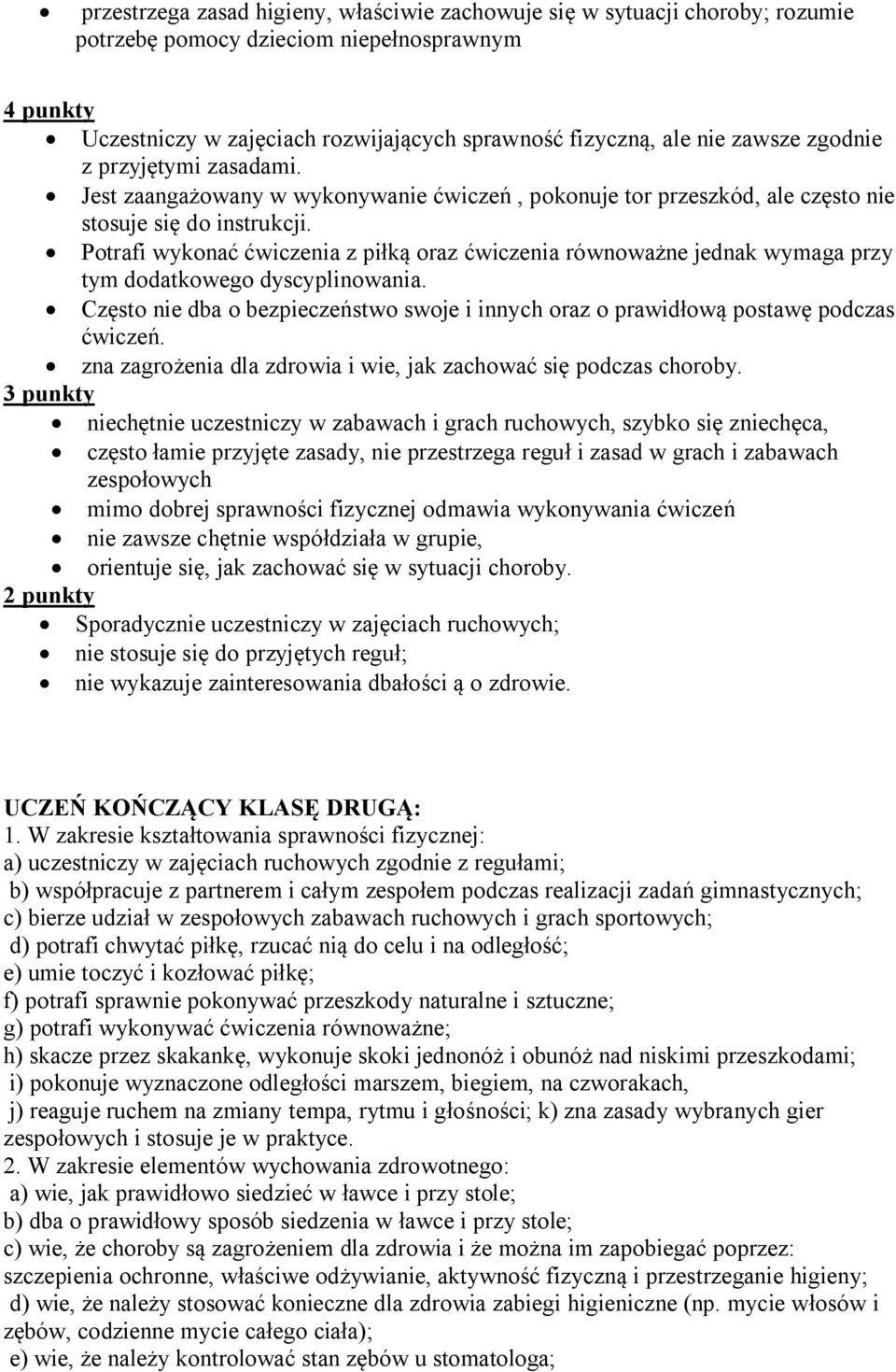 W zakresie kształtowania sprawności fizycznej: a) uczestniczy w zajęciach ruchowych zgodnie z regułami; b) współpracuje z partnerem i całym zespołem podczas realizacji zadań gimnastycznych; c) bierze