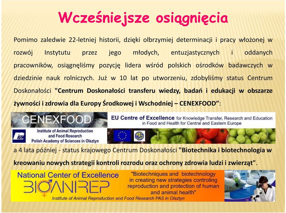 Już w 10 lat po utworzeniu, zdobyliśmy status Centrum Doskonałości "Centrum Doskonałości transferu wiedzy, badań i edukacji w obszarze żywności i zdrowia dla