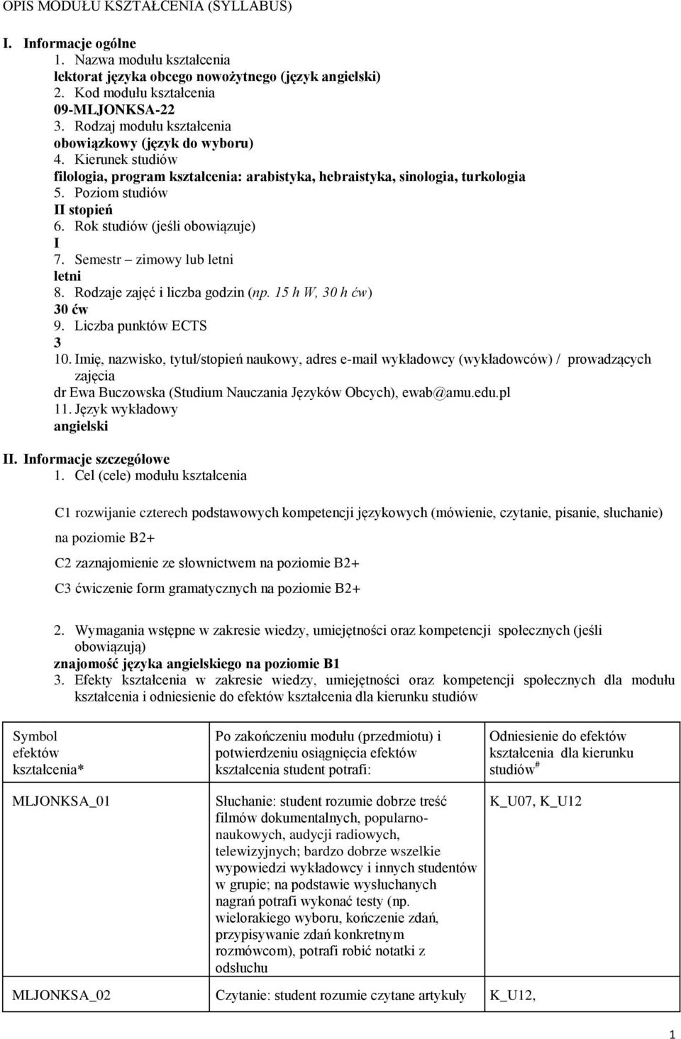 Rok studiów (jeśli obowiązuje) I 7. Semestr zimowy lub letni letni 8. Rodzaje zajęć i liczba godzin (np. 15 h W, 0 h ćw) 0 ćw 9. Liczba punktów ECTS 10.