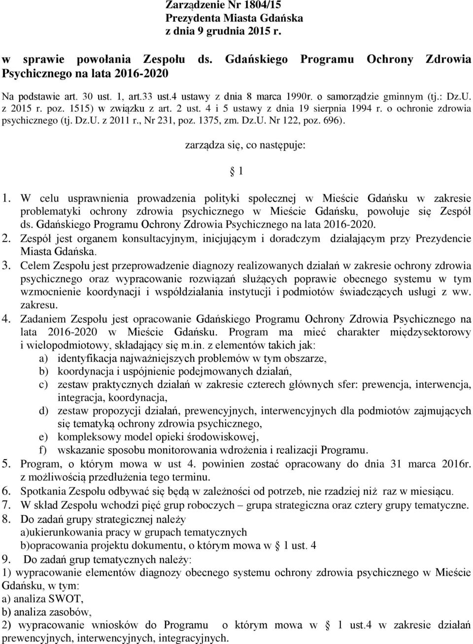 Dz.U. z 2011 r., Nr 231, poz. 1375, zm. Dz.U. Nr 122, poz. 696). zarządza się, co następuje: 1 1.