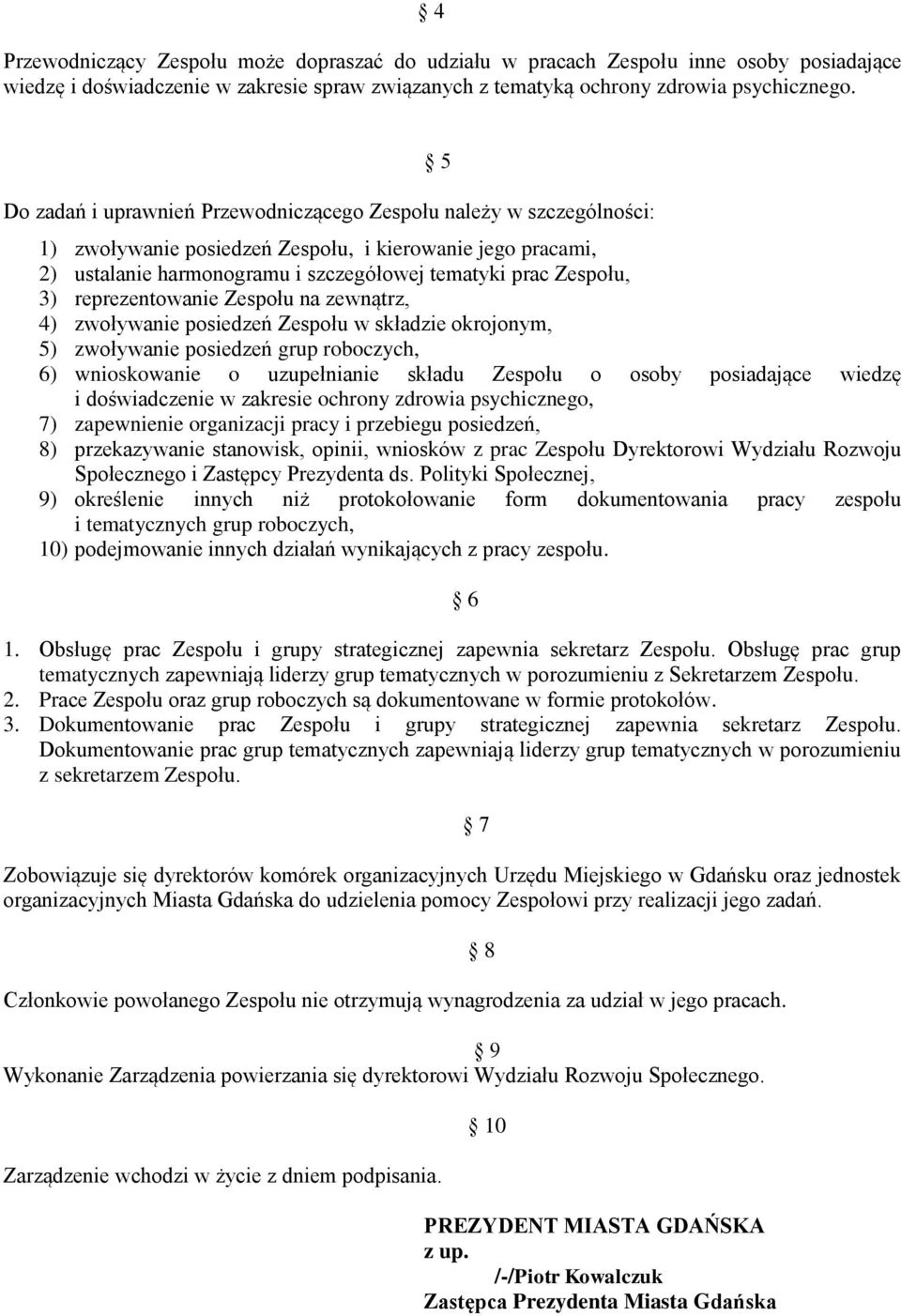 reprezentowanie Zespołu na zewnątrz, 4) zwoływanie posiedzeń Zespołu w składzie okrojonym, 5) zwoływanie posiedzeń grup roboczych, 6) wnioskowanie o uzupełnianie składu Zespołu o osoby posiadające